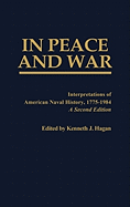 In Peace and War: Interpretations of American Naval History, 1775-1984 ( Bibliographies and Indexes in World History, #41 )
