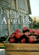 In Praise of Apples: A Harvest of History, Horticulture & Recipes - Rosenstein, Mark, and Rich, Chris (Editor)