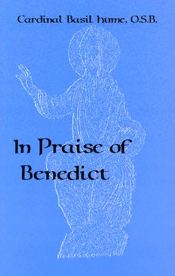 In Praise of Benedict - Hume, Basil, Cardinal