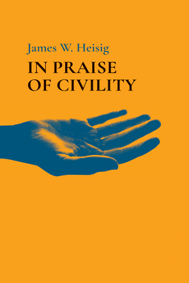 In Praise of Civility - Heisig, James W