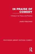 In Praise of Comedy: A Study in Its Theory and Practice