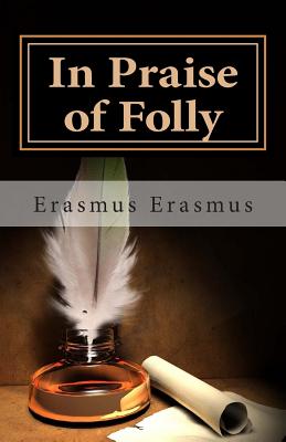 In Praise of Folly - Erasmus, Erasmus