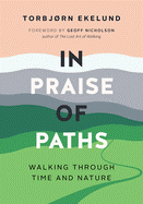 In Praise of Paths: Walking Through Time and Nature