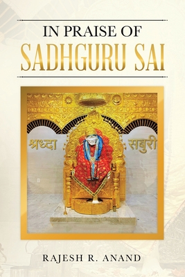 In Praise of Sadhguru Sai - Anand, Rajesh R