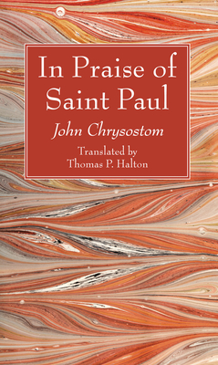 In Praise of Saint Paul - Chrysostom, John, and Halton, Thomas P (Translated by)