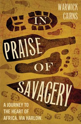 In Praise of Savagery - Cairns, Warwick