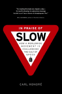 In Praise of Slow: How a Worldwide Movement Is Challenging the Cult of Speed