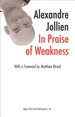 In Praise of Weakness - Jollien, Alexandre