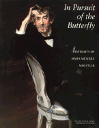 In Pursuit Butterfly: Portraits of James McNeill Whistler