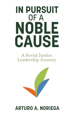 In Pursuit of a Noble Cause - Noriega, Arturo A