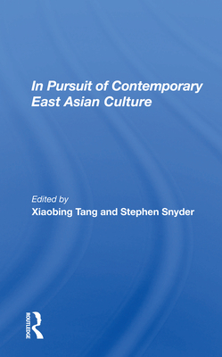 In Pursuit of Contemporary East Asian Culture - Tang, Xiaobing (Editor)