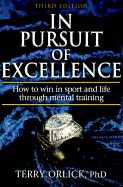 In Pursuit of Excellence: How to Win in Sports and Life Through Mental Training