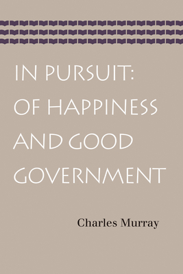 In Pursuit: Of Happiness and Good Government - Murray, Charles