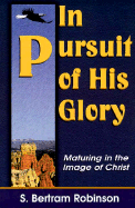 In Pursuit of His Glory: Maturing in the Image of Christ