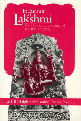 In Pursuit of Lakshmi: The Political Economy of the Indian State - Rudolph, Lloyd I, and Rudolph, Susanne Hoeber