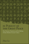 In Pursuit of the Great Peace: Han Dynasty Classicism and the Making of Early Medieval Literati Culture