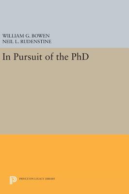 In Pursuit of the PhD - Bowen, William G., and Rudenstine, Neil L.