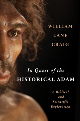 In Quest of the Historical Adam: A Biblical and Scientific Exploration - Craig, William Lane