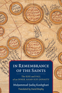 In Remembrance of the Saints: The Rise and Fall of an Inner Asian Sufi Dynasty