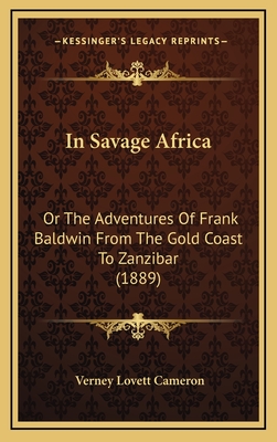 In Savage Africa: Or the Adventures of Frank Baldwin from the Gold Coast to Zanzibar (1889) - Cameron, Verney Lovett