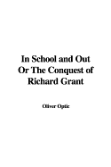 In School and Out or the Conquest of Richard Grant