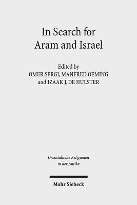 In Search for Aram and Israel: Politics, Culture, and Identity - Sergi, Omer (Editor), and Oeming, Manfred (Editor), and Hulster, Izaak J de (Editor)