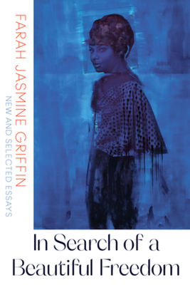 In Search of a Beautiful Freedom: New and Selected Essays - Griffin, Farah Jasmine