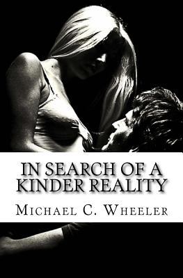 In Search of a Kinder Reality - Wheeler, Dr Michael C