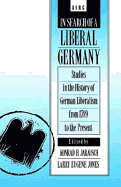 In Search of a Liberal Germany: Studies in the History of German Liberalism from 1789 to the Present