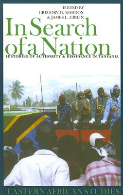 In Search of a Nation: Histories of Authority & Dissidence in Tanzania - Maddox, Gregory H (Editor), and Giblin, James L (Editor)