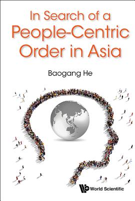 In Search of a People-Centric Order in Asia - Baogang He