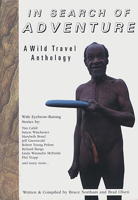 In Search of Adventure: A Wild Travel Anthology - Northam, Bruce (Editor), and Olsen, Brad (Editor)