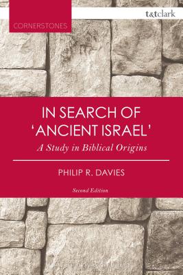 In Search of 'Ancient Israel': A Study in Biblical Origins - Davies, Philip R