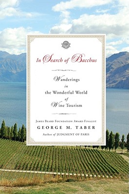 In Search of Bacchus: Wanderings in the Wonderful World of Wine Tourism - Taber, George M