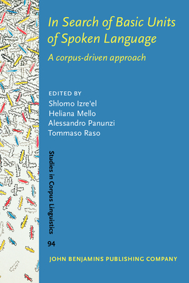 In Search of Basic Units of Spoken Language: A Corpus-Driven Approach - Izre'el, Shlomo (Editor), and Mello, Heliana (Editor), and Panunzi, Alessandro (Editor)