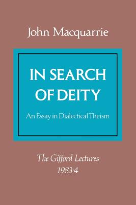 In Search of Deity: An Essay in Dialectical Theism - Macquarrie, John