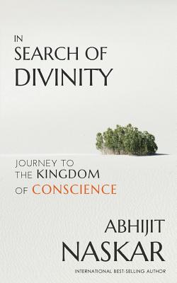 In Search of Divinity: Journey to The Kingdom of Conscience - Naskar, Abhijit