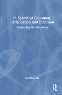In Search of Education, Participation and Inclusion: Embrace the Uncertain