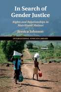 In Search of Gender Justice: Rights and Relationships in Matrilineal Malawi