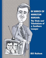 In Search of Hamilton Burger: the Trials and Tribulations of a Southern Lawyer - Haltom, Bill