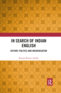 In Search of Indian English: History, Politics and Indigenisation