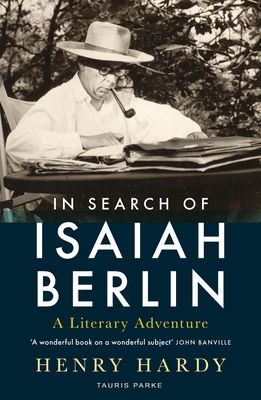 In Search of Isaiah Berlin: A Literary Adventure - Hardy, Henry