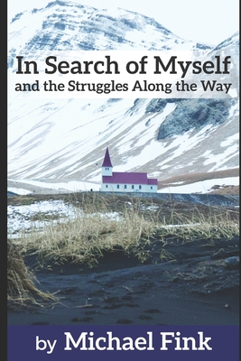 In Search of Myself and the Struggles Along the Way - Fink, Michael