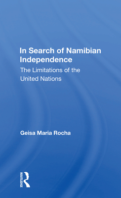 In Search of Namibian Independence: The Limitations of the United Nations - Rocha, Geisa Maria