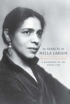 In Search of Nella Larsen: A Biography of the Color Line - Hutchinson, George, PhD