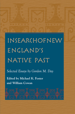In Search of New England's Native Past Selected Essays by Gordon M. Day - Day, Gordon M, and Cowan, William (Editor), and Foster, Michael K (Editor)
