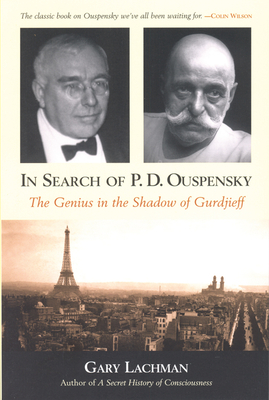 In Search of P. D. Ouspensky: The Genius in the Shadow of Gurdjieff - Lachman, Gary