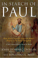 In Search of Paul: How Jesus' Apostle Opposed Rome's Empire with God's Kingdom - Crossan, John Dominic, and Reed, Jonathan L