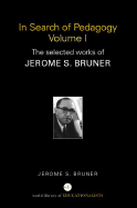 In Search of Pedagogy, Volumes I & II: The Selected Works of Jerome S. Bruner, 1957-1978 & 1979-2006