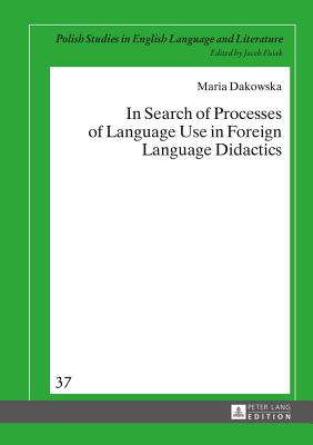 In Search of Processes of Language Use in Foreign Language Didactics - Dakowska, Maria
